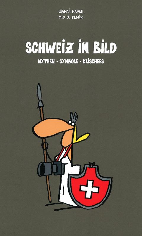 Schweiz im Bild Mythen - Symbole - Klischees