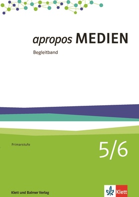 Apropos Medien 5/6 Begleitband für Lehrpersonen