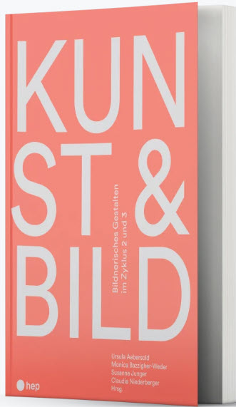 Kunst & Bild Bildnerisches Gestalten im Zyklus 2&3