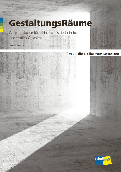 GestaltungsRäume Aufgabenkultur für bildnerisches, technisches & textiles Gestalten